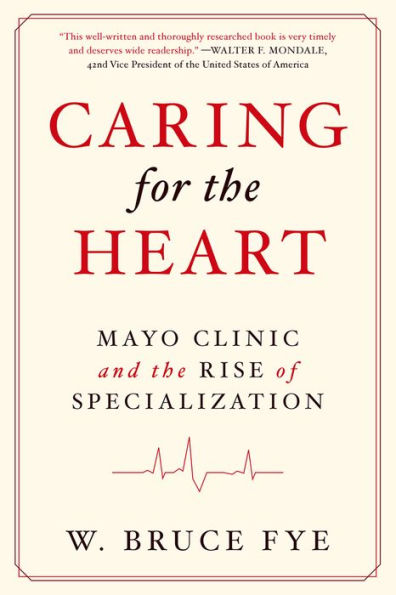Caring For The Heart: Mayo Clinic And The Rise Of Specialization