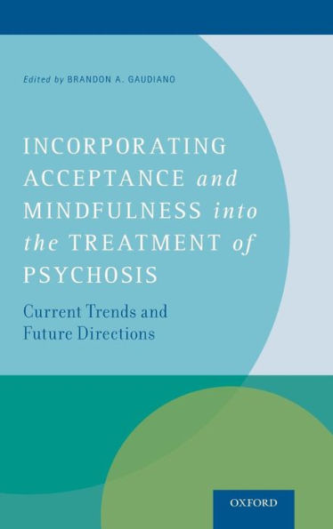 Incorporating Acceptance And Mindfulness Into The Treatment Of Psychosis: Current Trends And Future Directions