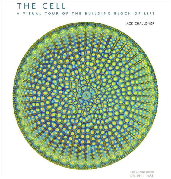 The Cell: A Visual Tour Of The Building Block Of Life