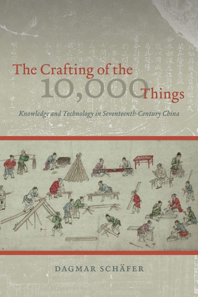 The Crafting Of The 10,000 Things: Knowledge And Technology In Seventeenth-Century China