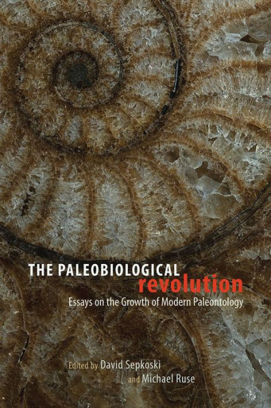 The Paleobiological Revolution: Essays On The Growth Of Modern Paleontology