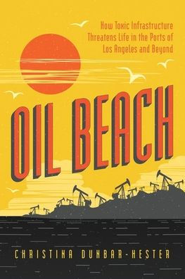 Oil Beach: How Toxic Infrastructure Threatens Life In The Ports Of Los Angeles And Beyond