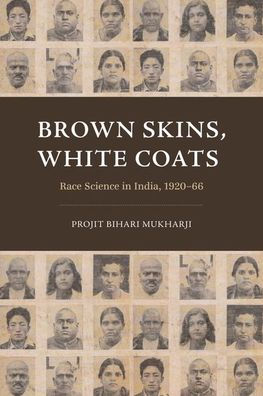 Brown Skins, White Coats: Race Science In India, 1920–66