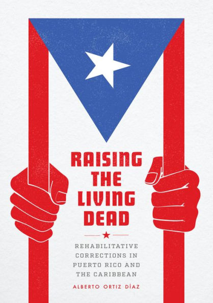 Raising The Living Dead: Rehabilitative Corrections In Puerto Rico And The Caribbean