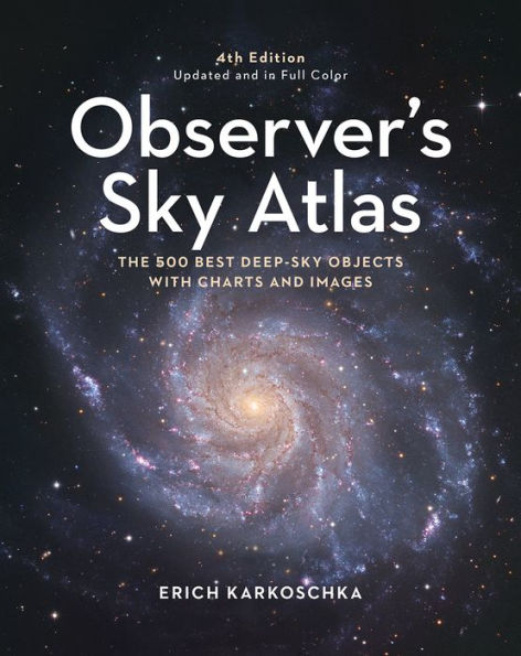 Observer'S Sky Atlas: The 500 Best Deep-Sky Objects With Charts And Images