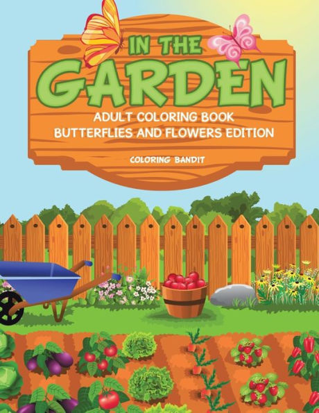 In The Garden : Adult Coloring Book Butterflies And Flowers Edition