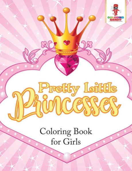 Pretty Little Princesses : Coloring Book For Girls