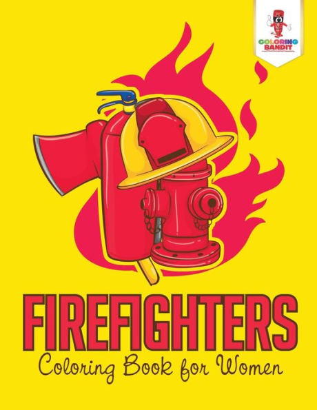 Firefighters : Coloring Book For Women