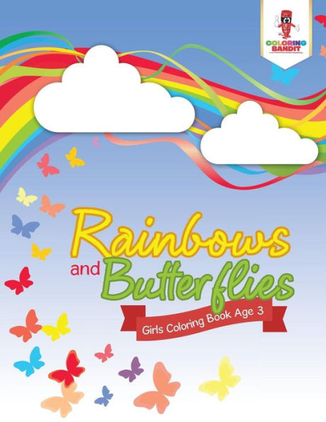 Rainbows And Butterflies : Girls Coloring Book Age 3