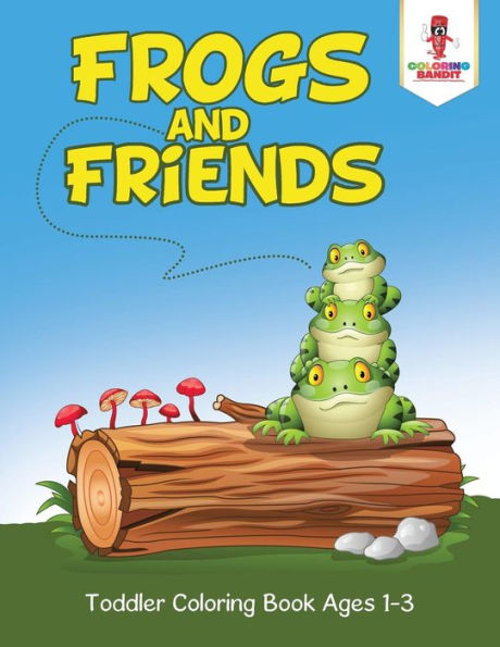 Frogs And Friends : Toddler Coloring Book Ages 1-3