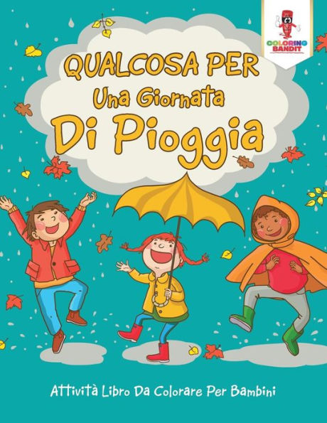 Qualcosa Per Una Giornata Di Pioggia: Attività Libro Da Colorare Per Bambini (Italian Edition)