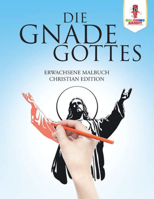Die Gnade Gottes: Erwachsene Malbuch Christian Edition (German Edition)