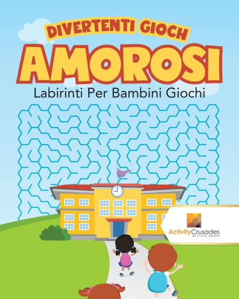 Divertenti Giochi Amorosi : Labirinti Per Bambini Giochi (Italian Edition)