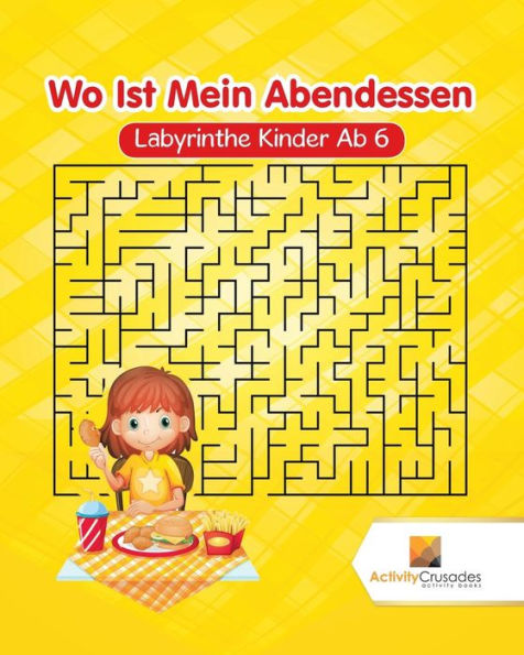 Wo Ist Mein Abendessen : Labyrinthe Kinder Ab 6 (German Edition)