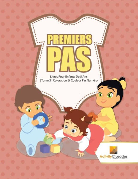 Premiers Pas : Livres Pour Enfants De 5 Ans | Tome 3 | Coloration Et Couleur Par Numéro (French Edition)