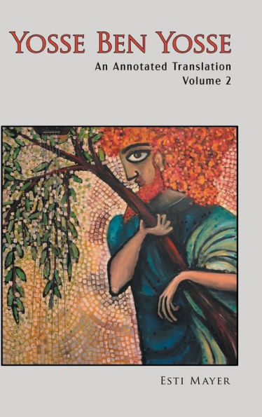Yosse Ben Yosse'S Piyyutic Liturgy: An Annotated Translation (Volume 2)