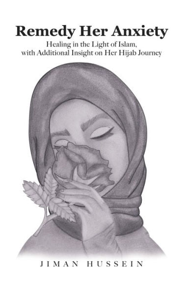 Remedy Her Anxiety: Healing In The Light Of Islam, With Additional Insight On Her Hijab Journey
