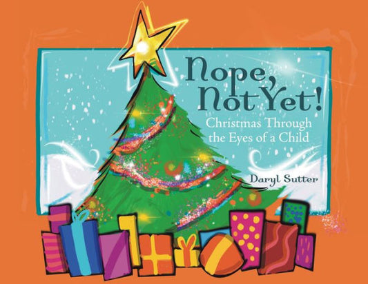 Nope, Not Yet!: Christmas Through The Eyes Of A Child