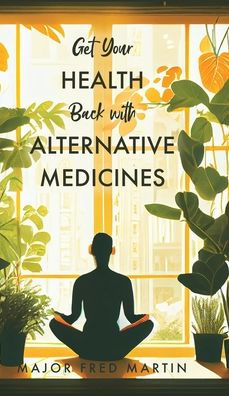 Get Your Health Back With Alternative Medicines