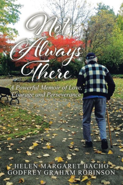 Not Always There: A Powerful Memoir Of Love, Courage And Perseverance