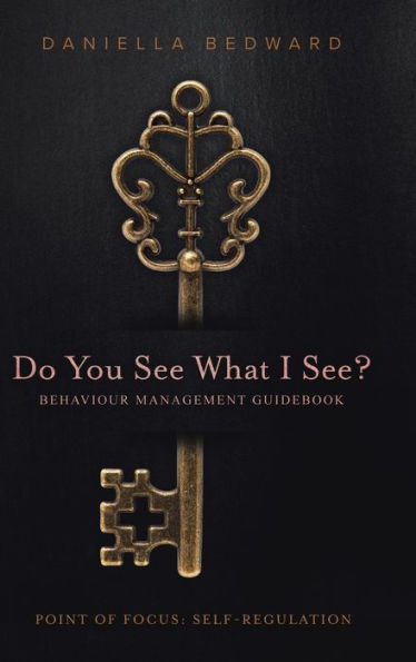 Do You See What I See? Behaviour Management Guidebook: Point Of Focus: Self-Regulation