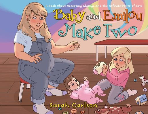 Baby And Emilou Make Two: A Book About Accepting Change And The Infinite Power Of Love (Adventures With Emilou)