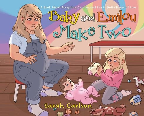 Baby And Emilou Make Two: A Book About Accepting Change And The Infinite Power Of Love (Adventures With Emilou)