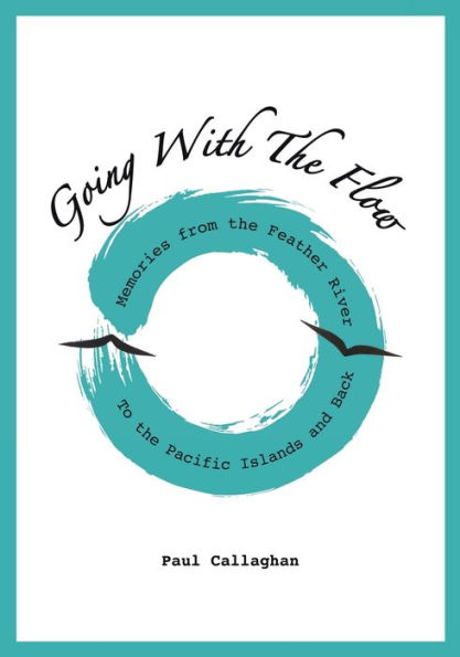 Going With The Flow: Memories From The Feather River To The Pacific Islands And Back