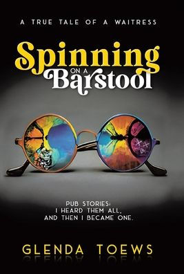 Spinning On A Barstool: A True Tale Of A Waitress