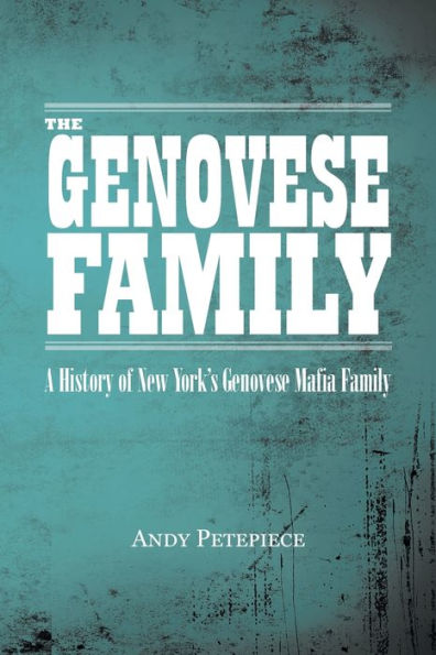 The Genovese Family: A History Of New York'S Genovese Mafia Family