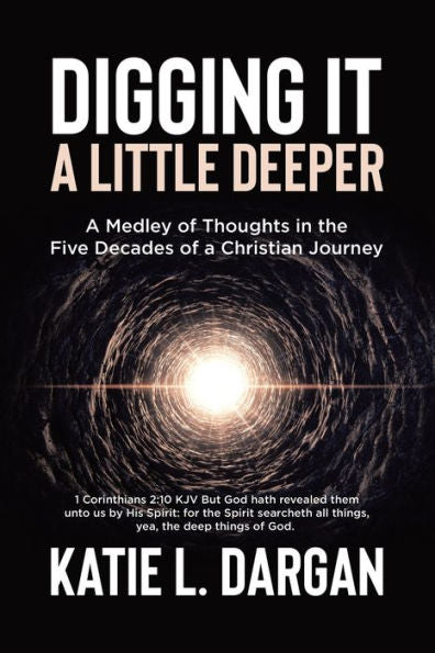 Digging It A Little Deeper: A Medley Of Thoughts In The Five Decades Of A Christian Journey