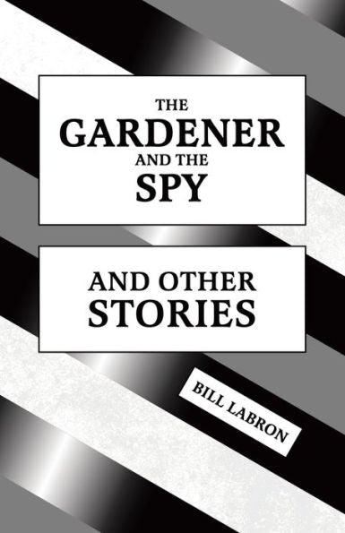 The Gardener And The Spy: And Other Stories