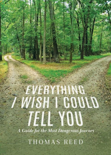 Everything I Wish I Could Tell You: A Guide For The Most Dangerous Journey