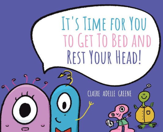 It'S Time For You To Get To Bed And Rest Your Head!