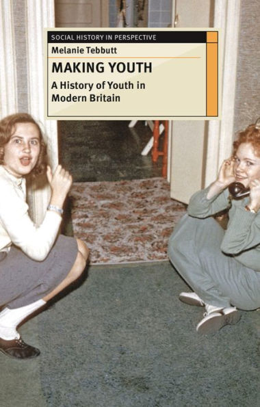Making Youth A History Of Youth In Modern Britain