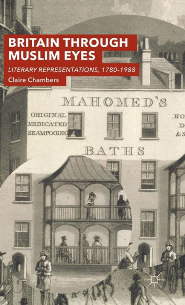 Britain Through Muslim Eyes: Literary Representations, 1780-1988