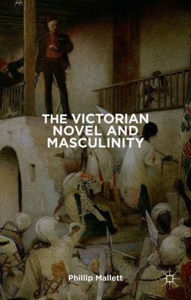 The Victorian Novel And Masculinity