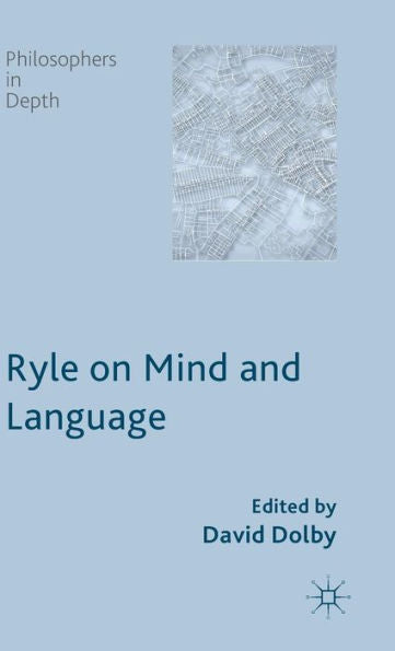 Ryle On Mind And Language (Philosophers In Depth)