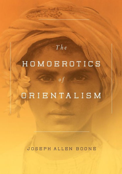 The Homoerotics Of Orientalism