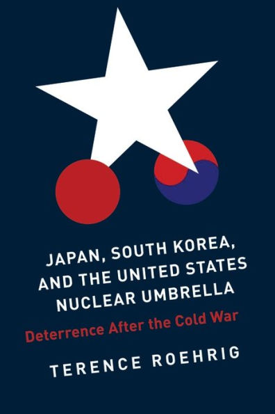 Japan, South Korea, And The United States Nuclear Umbrella: Deterrence After The Cold War (Contemporary Asia In The World)