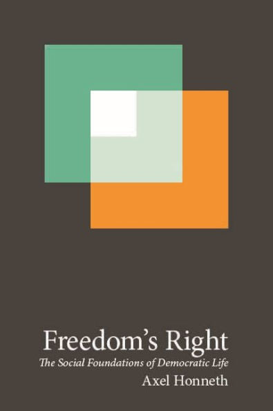 Freedom's Right: The Social Foundations Of Democratic Life (New Directions In Critical Theory, 13)