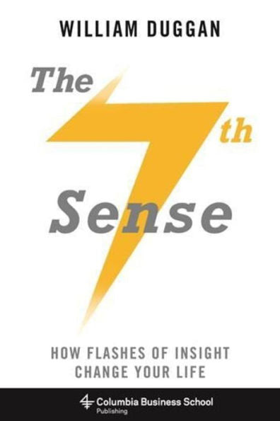 The Seventh Sense: How Flashes Of Insight Change Your Life (Columbia Business School Publishing) - 9780231169066