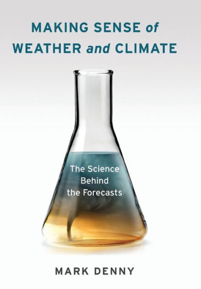 Making Sense Of Weather And Climate: The Science Behind The Forecasts