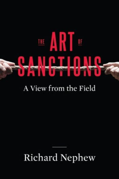 The Art Of Sanctions: A View From The Field (Center On Global Energy Policy Series)
