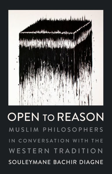 Open To Reason: Muslim Philosophers In Conversation With The Western Tradition (Religion, Culture, And Public Life)