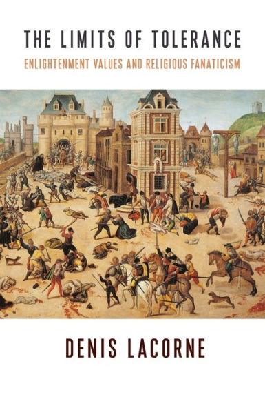 The Limits Of Tolerance: Enlightenment Values And Religious Fanaticism (Religion, Culture, And Public Life)