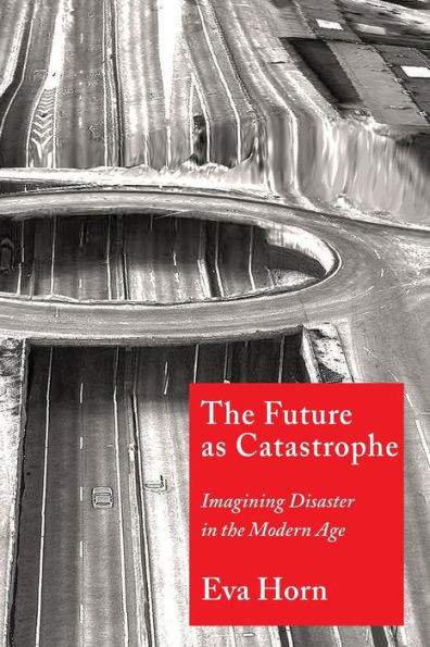 The Future As Catastrophe: Imagining Disaster In The Modern Age