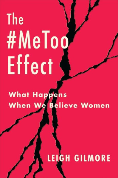 The #Metoo Effect: What Happens When We Believe Women (Gender And Culture Series)