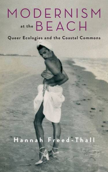 Modernism At The Beach: Queer Ecologies And The Coastal Commons (Modernist Latitudes)