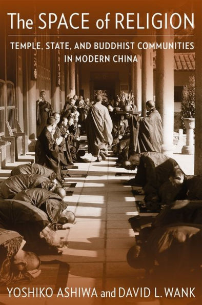 The Space Of Religion: Temple, State, And Buddhist Communities In Modern China (The Sheng Yen Series In Chinese Buddhist Studies)
